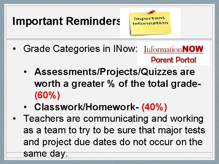 Important Reminders • Grade Categories in INow: • Assessments/Projects/Quizzes are worth a greater %