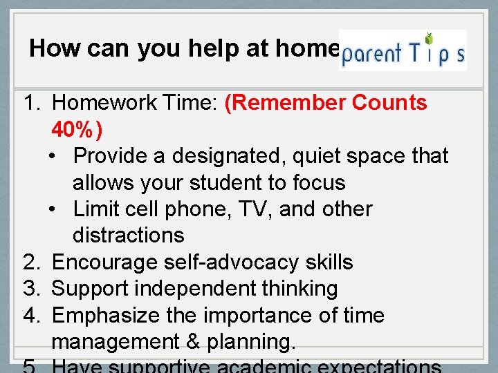 How can you help at home? 1. Homework Time: (Remember Counts 40%) • Provide