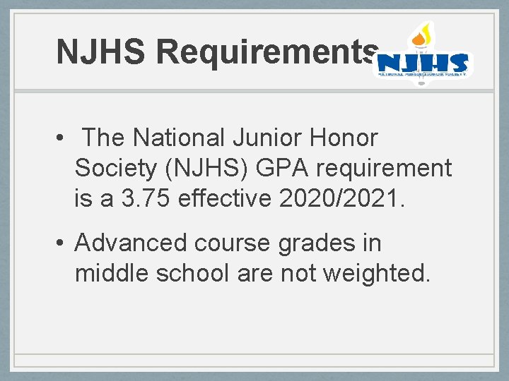 NJHS Requirements • The National Junior Honor Society (NJHS) GPA requirement is a 3.