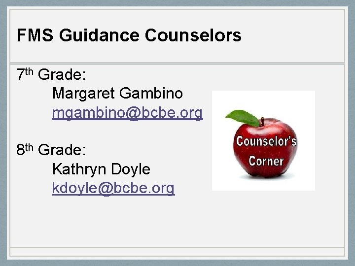 FMS Guidance Counselors 7 th Grade: Margaret Gambino mgambino@bcbe. org 8 th Grade: Kathryn