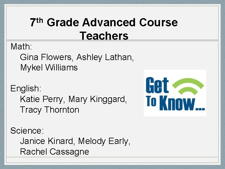 7 th Grade Advanced Course Teachers Math: Gina Flowers, Ashley Lathan, Mykel Williams English: