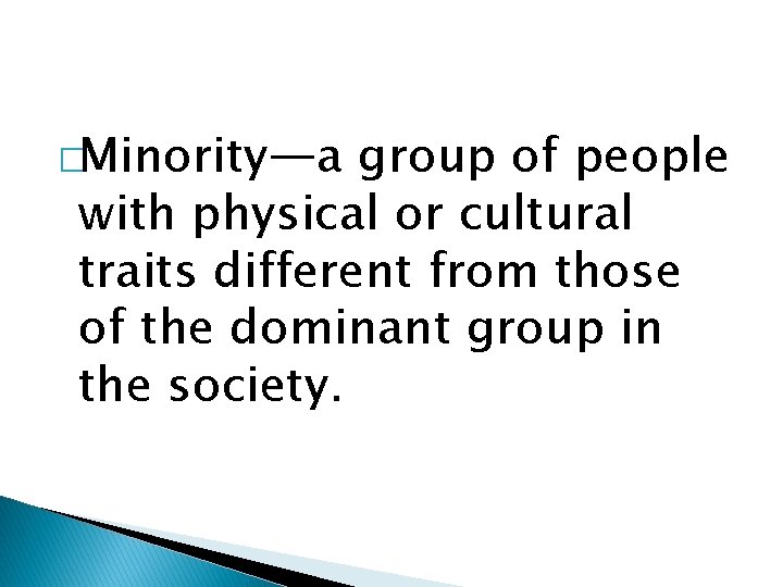 �Minority—a group of people with physical or cultural traits different from those of the