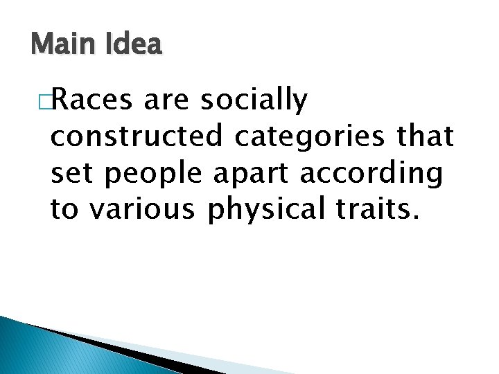 Main Idea �Races are socially constructed categories that set people apart according to various