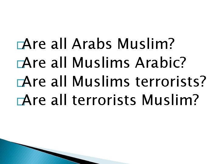 �Are all Arabs Muslim? Muslims Arabic? Muslims terrorists? terrorists Muslim? 