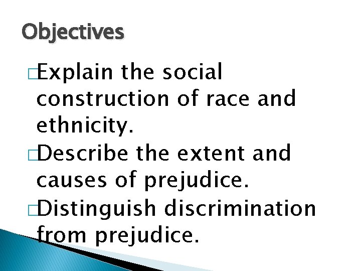 Objectives �Explain the social construction of race and ethnicity. �Describe the extent and causes