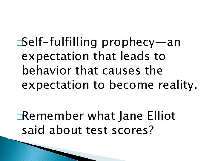 �Self-fulfilling prophecy—an expectation that leads to behavior that causes the expectation to become reality.