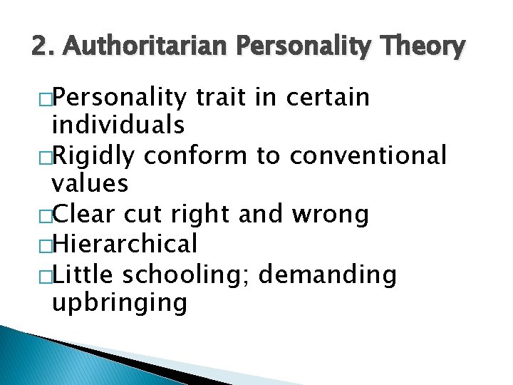 2. Authoritarian Personality Theory �Personality trait in certain individuals �Rigidly conform to conventional values