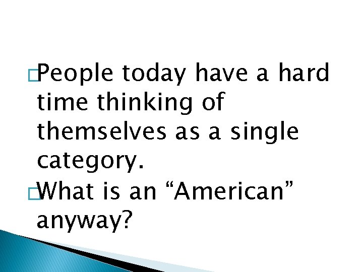 �People today have a hard time thinking of themselves as a single category. �What