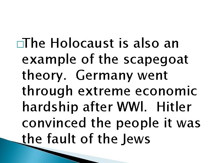 �The Holocaust is also an example of the scapegoat theory. Germany went through extreme