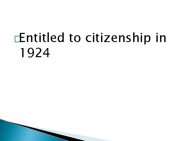 �Entitled 1924 to citizenship in 