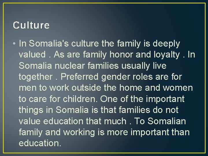 Culture • In Somalia's culture the family is deeply valued. As are family honor