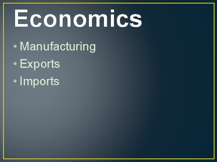 Economics • Manufacturing • Exports • Imports 