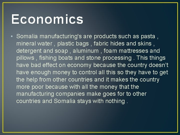 Economics • Somalia manufacturing's are products such as pasta , mineral water , plastic