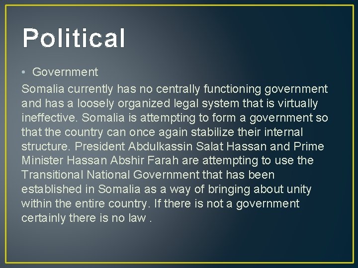 Political • Government Somalia currently has no centrally functioning government and has a loosely