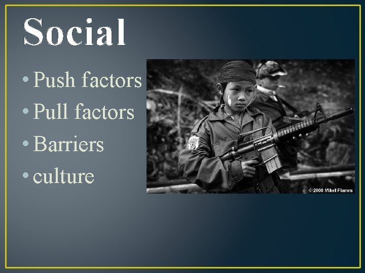 Social • Push factors • Pull factors • Barriers • culture 