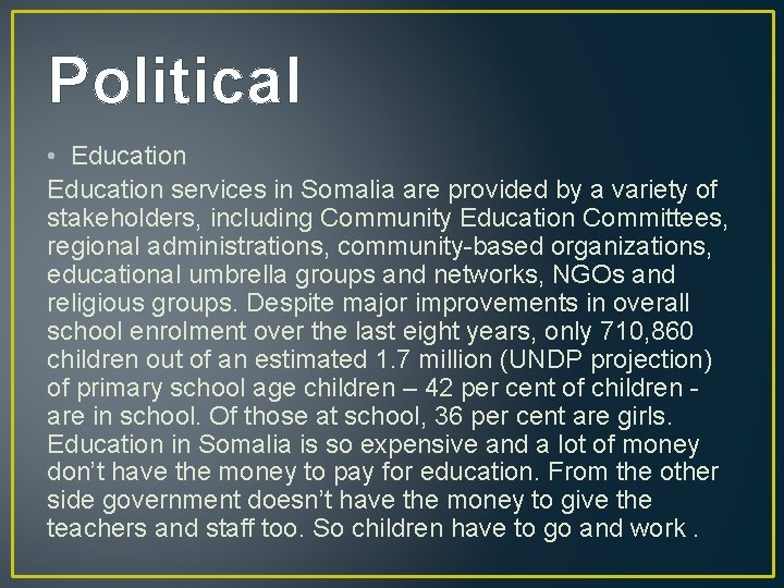 Political • Education services in Somalia are provided by a variety of stakeholders, including