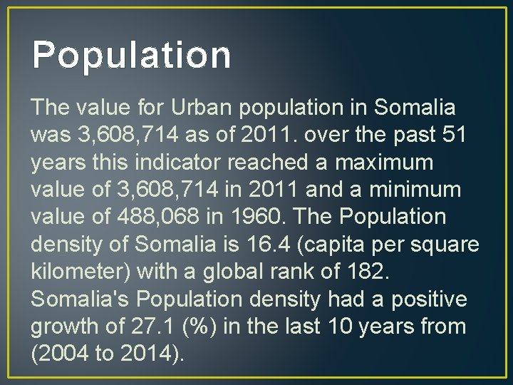 Population The value for Urban population in Somalia was 3, 608, 714 as of