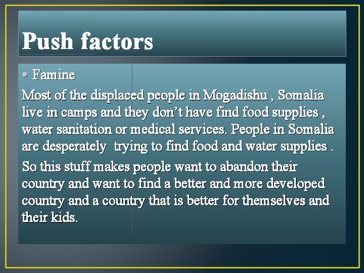 Push factors • Famine Most of the displaced people in Mogadishu , Somalia live