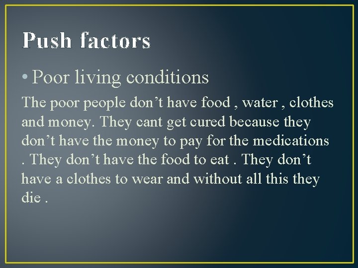 Push factors • Poor living conditions The poor people don’t have food , water
