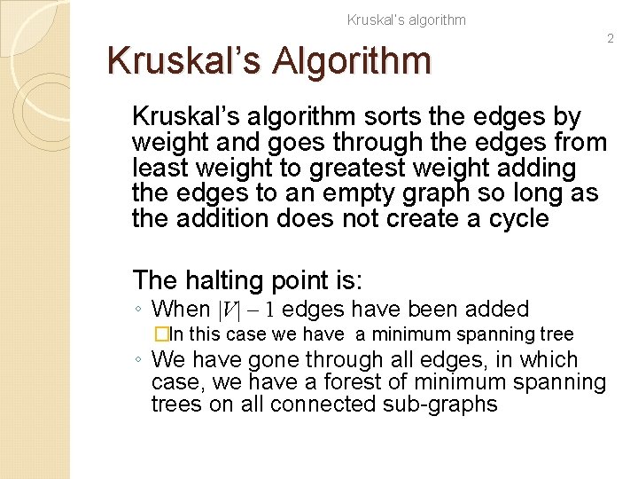 Kruskal’s algorithm Kruskal’s Algorithm 2 Kruskal’s algorithm sorts the edges by weight and goes