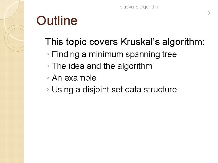 Kruskal’s algorithm Outline This topic covers Kruskal’s algorithm: ◦ ◦ Finding a minimum spanning