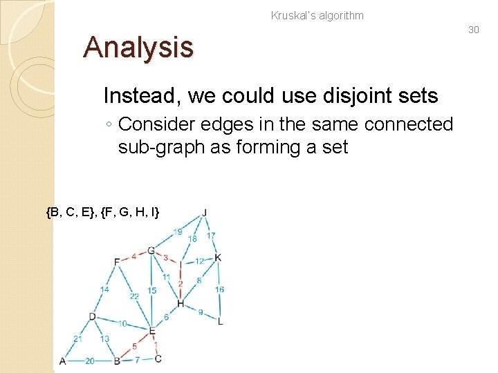 Kruskal’s algorithm Analysis Instead, we could use disjoint sets ◦ Consider edges in the