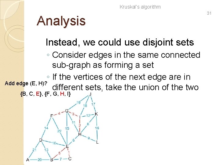 Kruskal’s algorithm Analysis Instead, we could use disjoint sets ◦ Consider edges in the