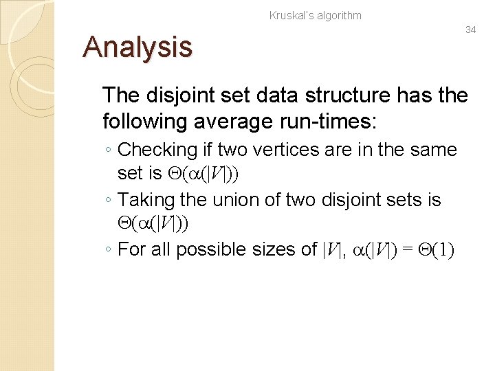 Kruskal’s algorithm Analysis 34 The disjoint set data structure has the following average run-times: