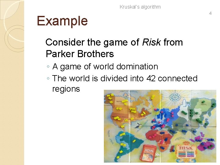 Kruskal’s algorithm Example Consider the game of Risk from Parker Brothers ◦ A game