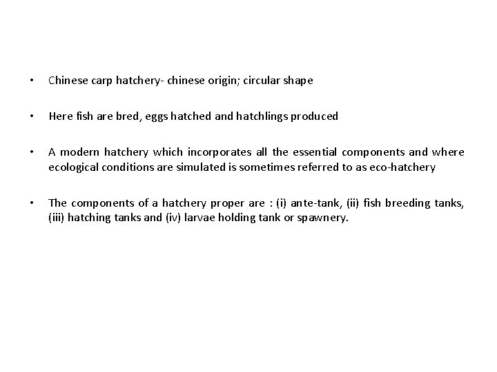  • Chinese carp hatchery- chinese origin; circular shape • Here fish are bred,