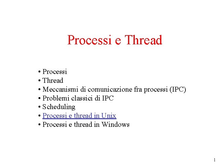Processi e Thread • Processi • Thread • Meccanismi di comunicazione fra processi (IPC)
