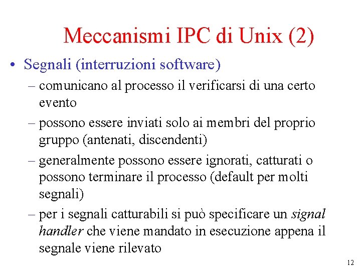 Meccanismi IPC di Unix (2) • Segnali (interruzioni software) – comunicano al processo il