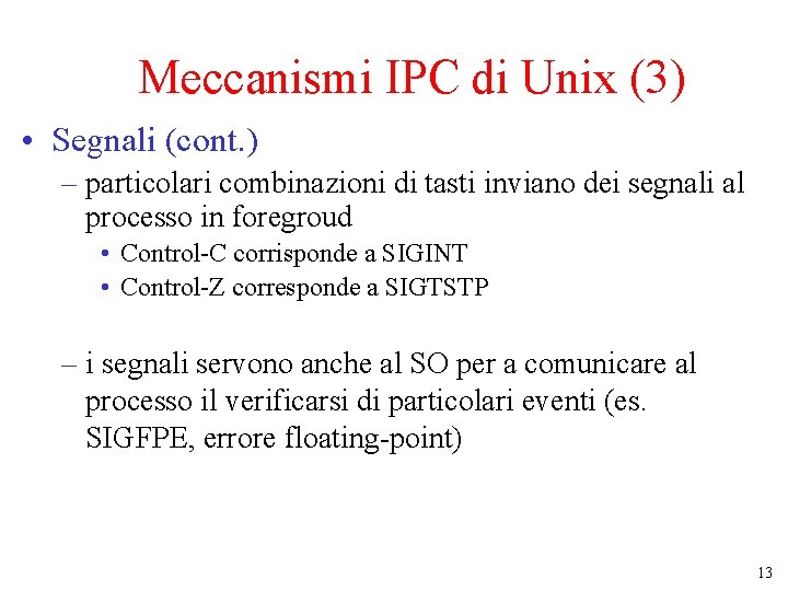Meccanismi IPC di Unix (3) • Segnali (cont. ) – particolari combinazioni di tasti