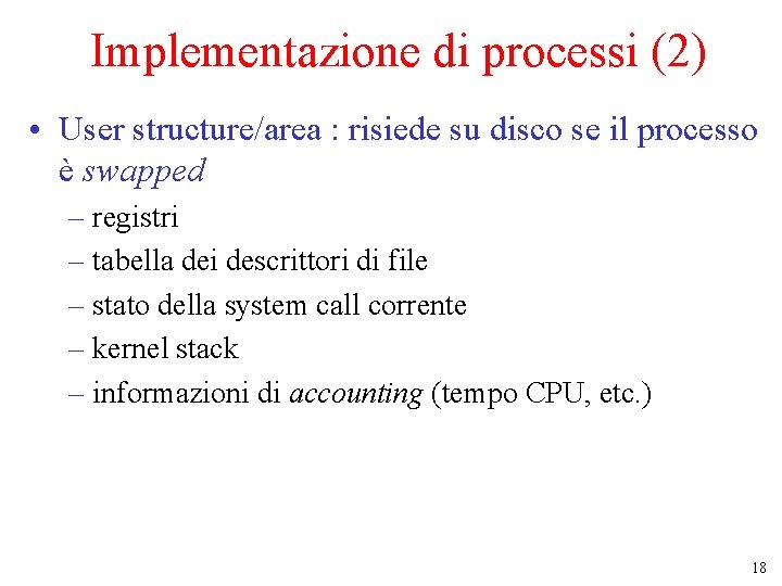 Implementazione di processi (2) • User structure/area : risiede su disco se il processo