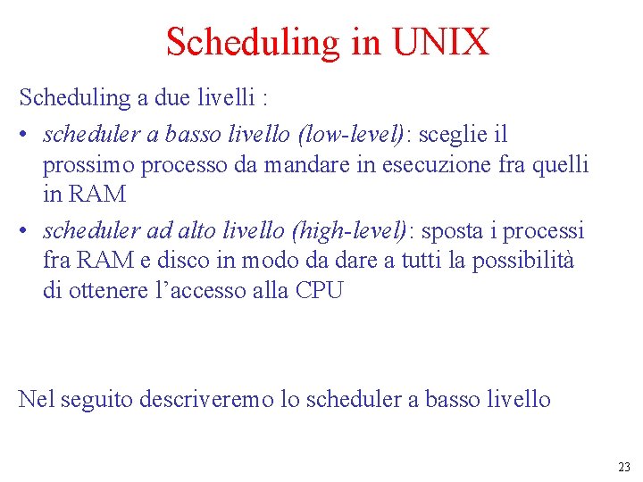 Scheduling in UNIX Scheduling a due livelli : • scheduler a basso livello (low-level):