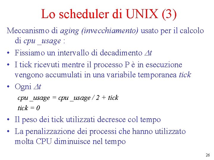 Lo scheduler di UNIX (3) Meccanismo di aging (invecchiamento) usato per il calcolo di