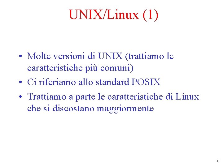 UNIX/Linux (1) • Molte versioni di UNIX (trattiamo le caratteristiche più comuni) • Ci