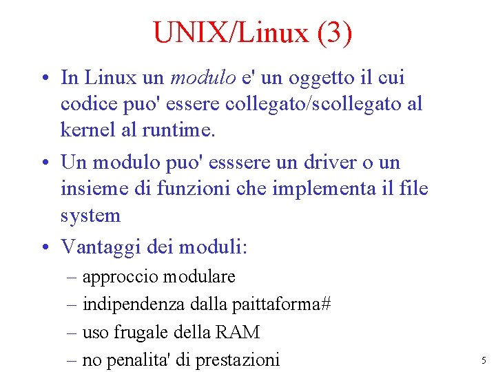 UNIX/Linux (3) • In Linux un modulo e' un oggetto il cui codice puo'