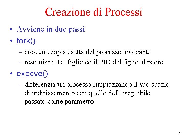 Creazione di Processi • Avviene in due passi • fork() – crea una copia