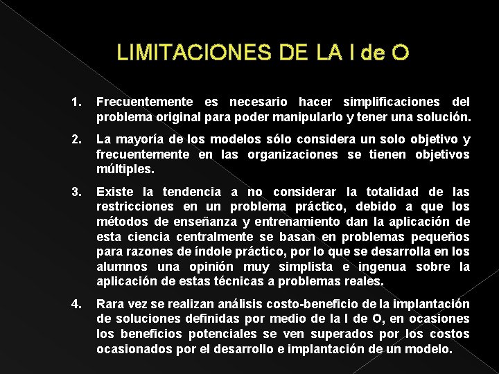 LIMITACIONES DE LA I de O 1. Frecuentemente es necesario hacer simplificaciones del problema