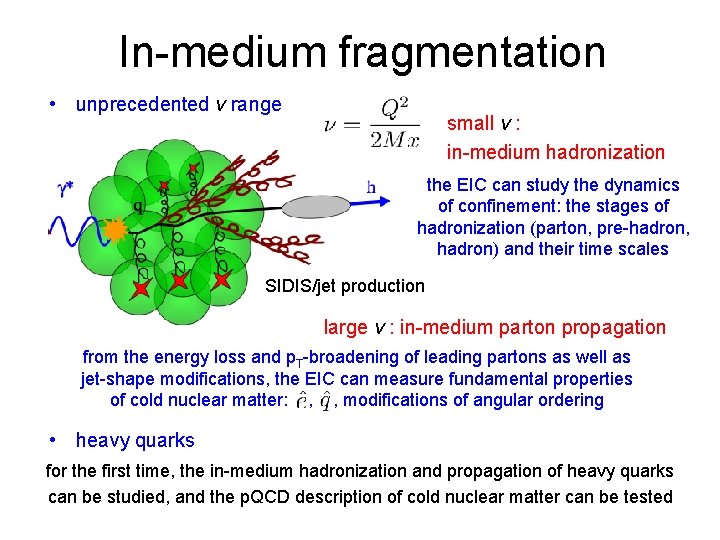 In-medium fragmentation • unprecedented ν range small v : in-medium hadronization the EIC can