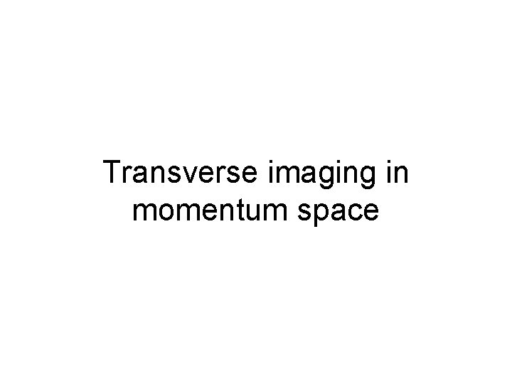 Transverse imaging in momentum space 