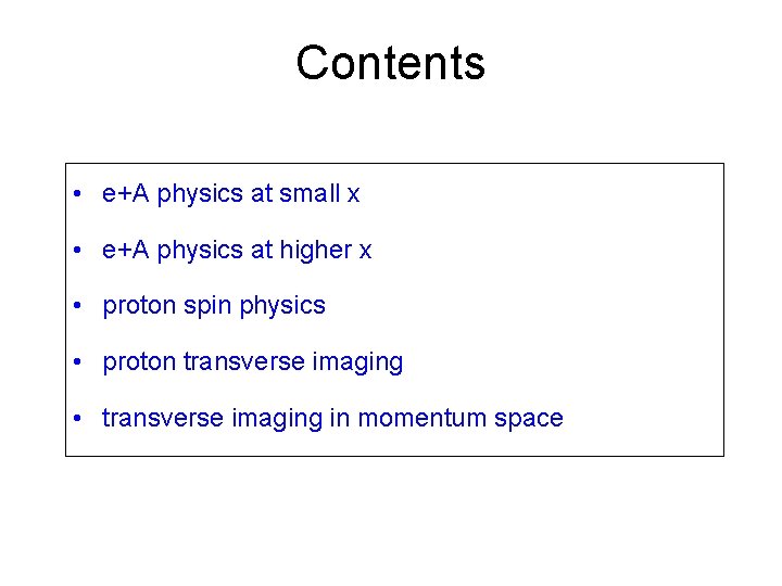 Contents • e+A physics at small x • e+A physics at higher x •