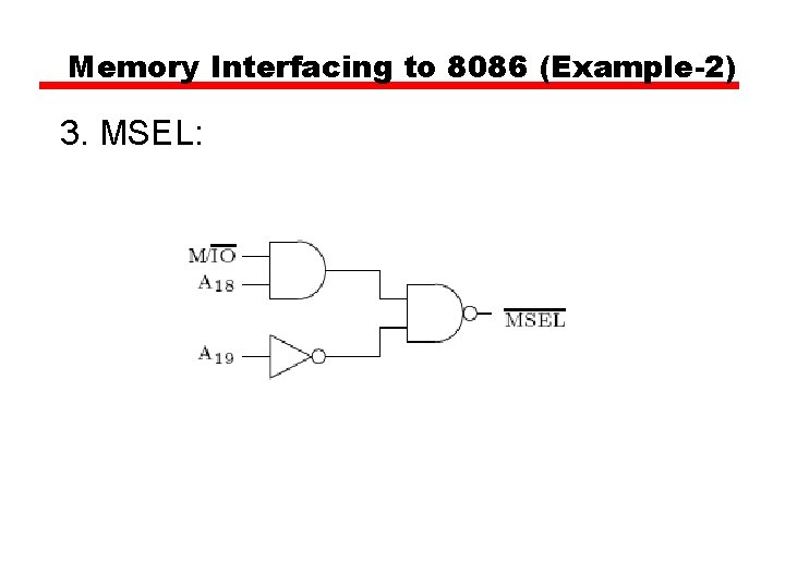 Memory Interfacing to 8086 (Example-2) 3. MSEL: 