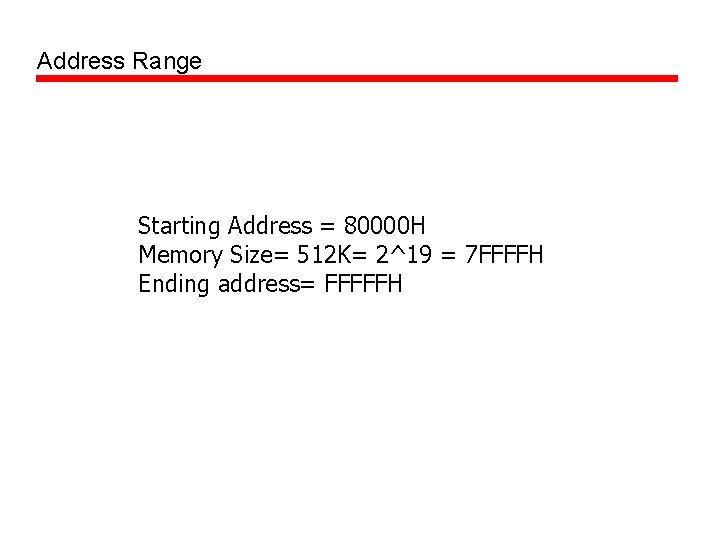 Address Range Starting Address = 80000 H Memory Size= 512 K= 2^19 = 7