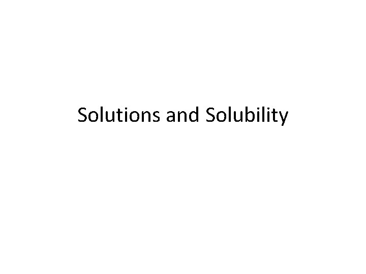 Solutions and Solubility 