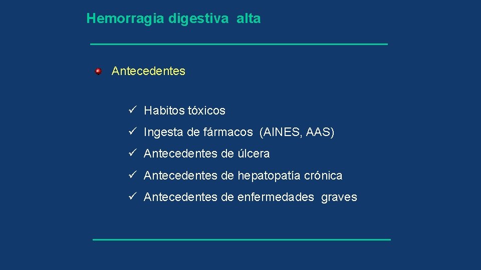 Hemorragia digestiva alta Antecedentes ü Habitos tóxicos ü Ingesta de fármacos (AINES, AAS) ü