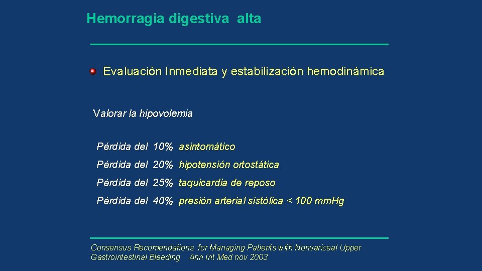 Hemorragia digestiva alta Evaluación Inmediata y estabilización hemodinámica Valorar la hipovolemia Pérdida del 10%