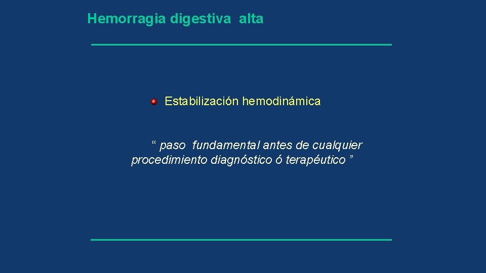 Hemorragia digestiva alta Estabilización hemodinámica “ paso fundamental antes de cualquier procedimiento diagnóstico ó