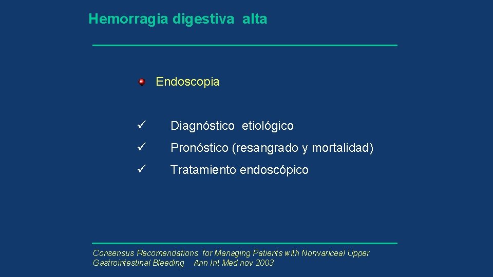 Hemorragia digestiva alta Endoscopia ü Diagnóstico etiológico ü Pronóstico (resangrado y mortalidad) ü Tratamiento